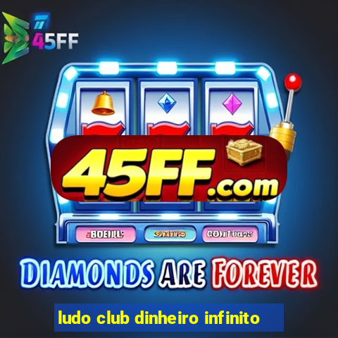 ludo club dinheiro infinito